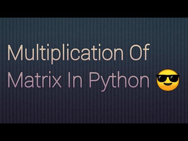 Matrix Multiplication In Python