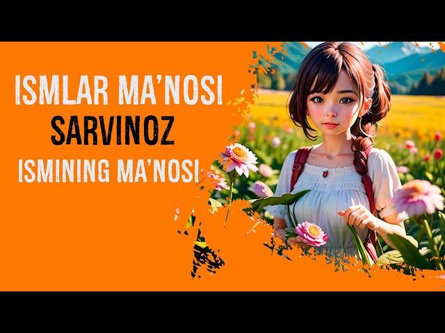 Ismlar Ma'nosi Sarvinoz Ismining manosi