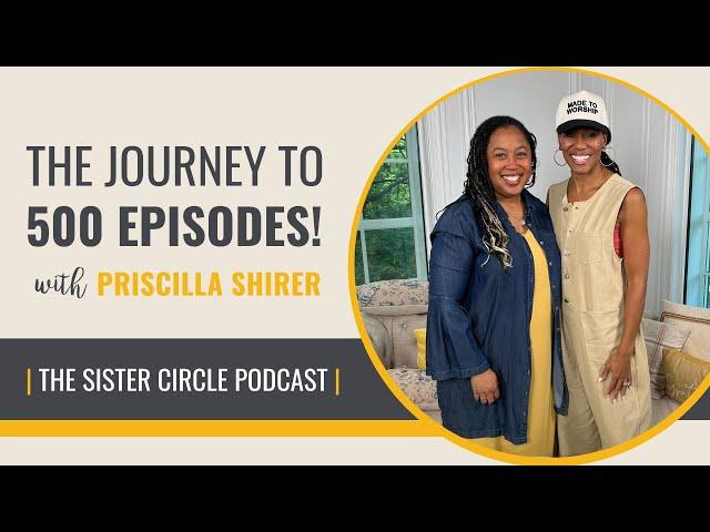 My Sister Priscilla Shirer Joined Me to Celebrate 500 Podcast Episodes!