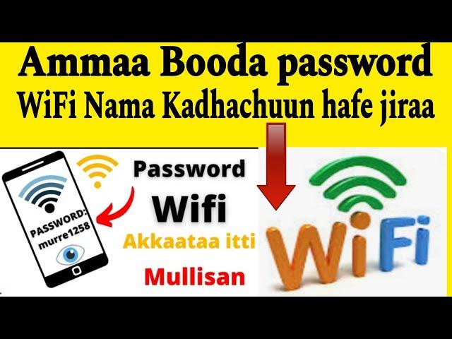 Akkata WiFi password is hin Beekne Dhoksan itti hidhatan  Amma Booda password WiFi nama kadhatun haf