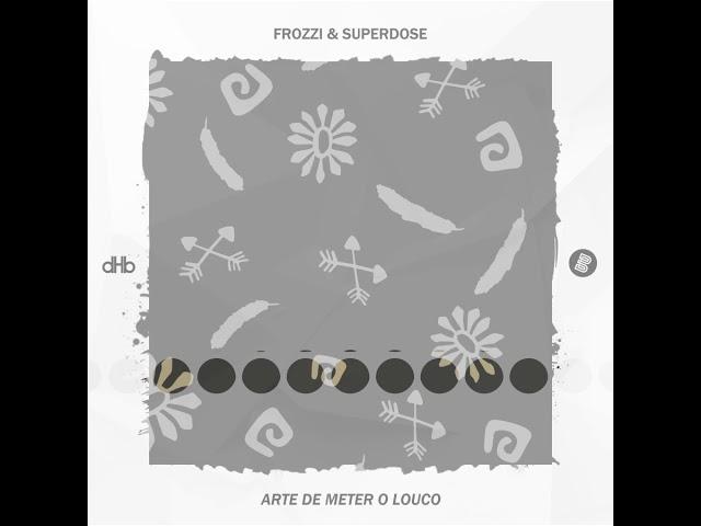 FROZZI & Super Dose - Arte De Meter O Louco *** FREE DOWNLOAD ***