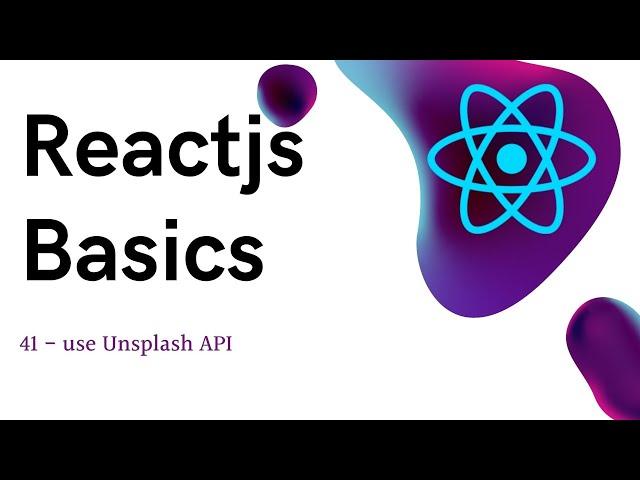 41 ReactJS basics - use Unsplash API