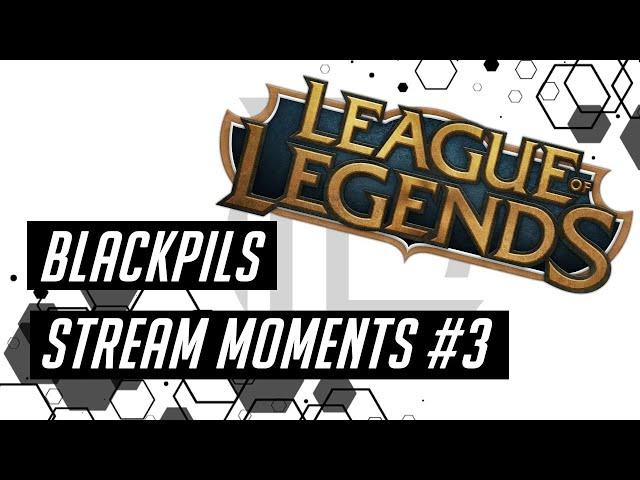 Blackpils gaming stream moments #3 League of legends | LoL