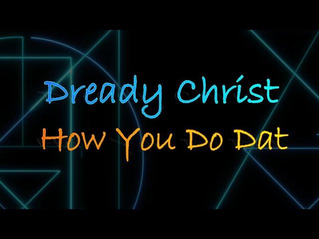 Dready Christ ~ How You Do Dat (YB Lyrics) #ChampionLoverEP