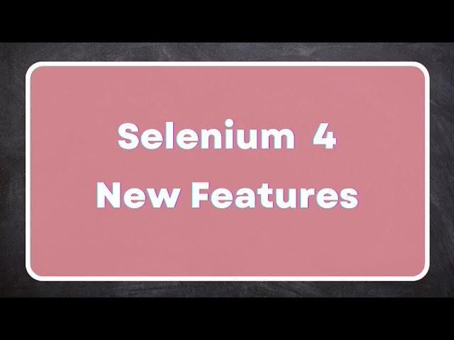 Selenium 4 Features | What's new in Selenium 4 and the improvements | Selenium4 Architecture changes