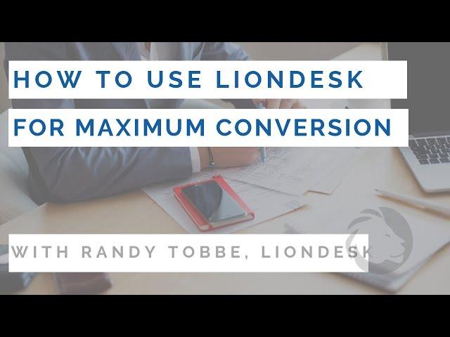 How to use LionDesk for maximum conversion