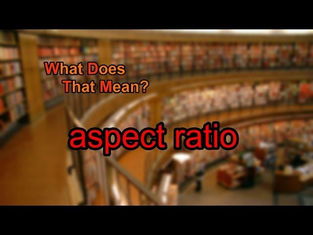 What does aspect ratio mean?