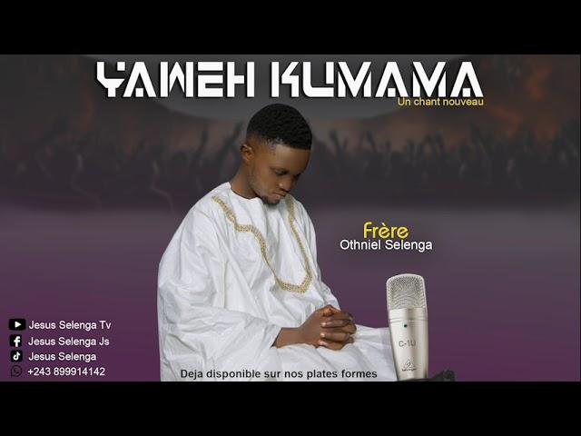 Nouveau chant, Yaweh Kumama de frère Othniel selenga