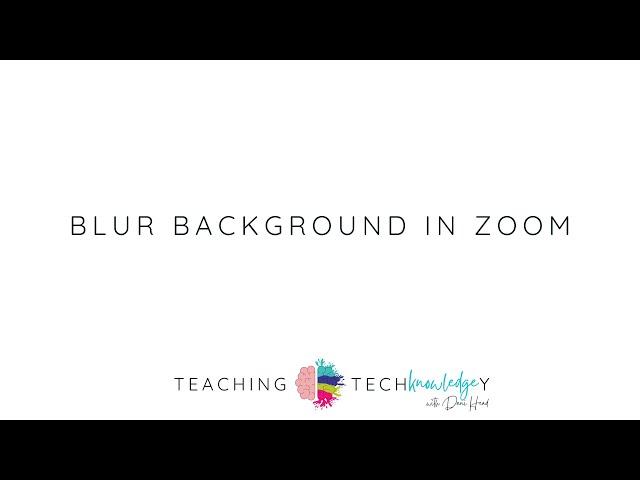 Teaching TechKnowledgey Episode 3: Blur Background in Zoom