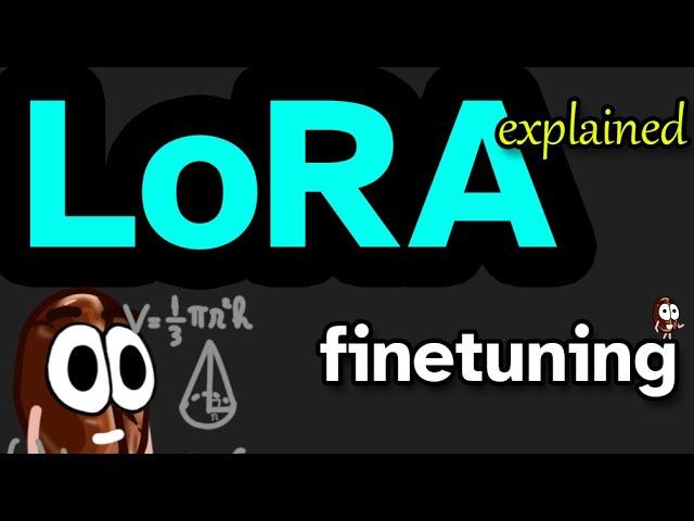 What is LoRA? Low-Rank Adaptation for finetuning LLMs EXPLAINED