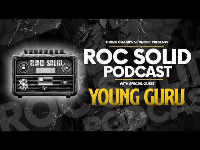 ROC Solid - Engineer of the ROC: Young Guru Breaks Down the Blueprint | Drink Champs Network