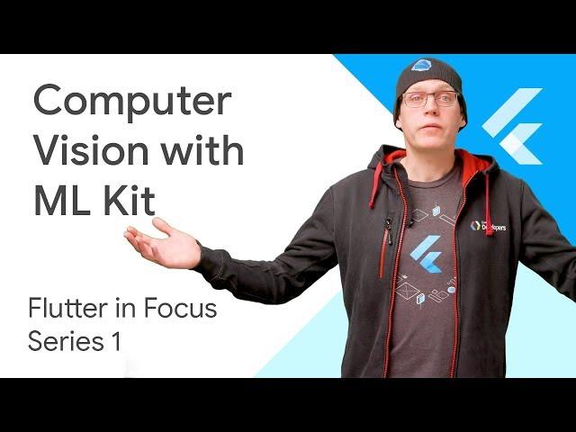 Computer Vision with ML Kit - Flutter In Focus