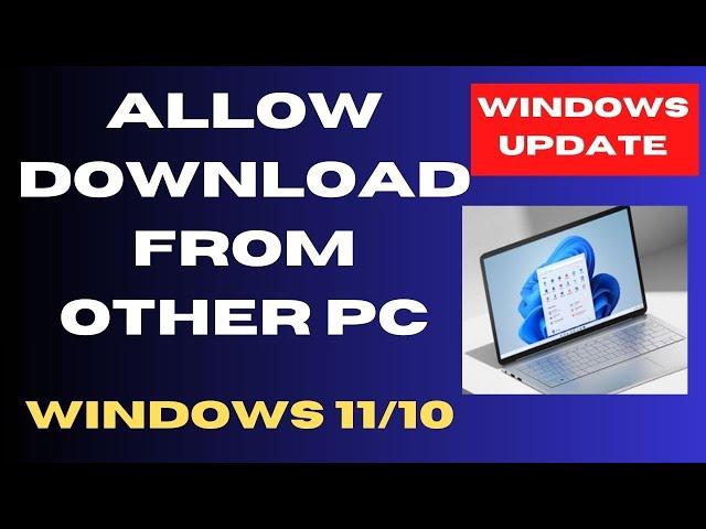 Windows update Allow Download from other PC on Windows 11 / 10