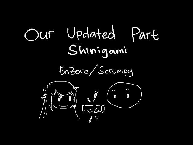 Our Updated Shinigami Part (EnZore/Scrumpy)