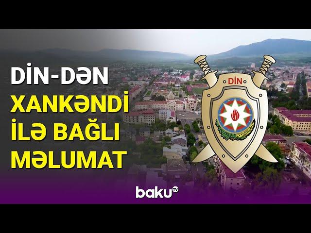 Xankəndi və  Ağdərə ilə bağlı vacib xəbər | DİN-dən açıqlama