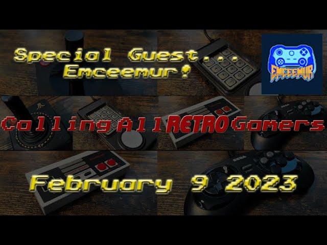 Special Guest...Emceemur! - February 9, 2023 - Calling All Retro Gamers