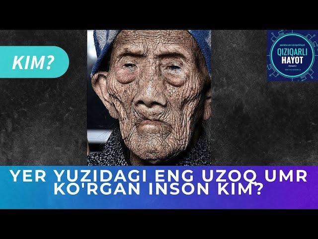 YER YUZIDAGI ENG UZOQ UMR KO'RGAN INSON KIM?  |  ЕР ЮЗИДАГИ ЭНГ  УЗОҚ УМР КЎРГАН ИНСОН КИМ?