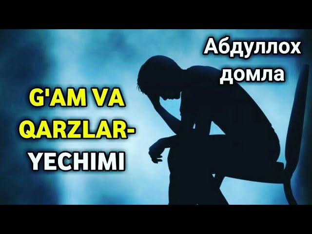 Abdulloh Domla - G'AM VA QARZLAR-YECHIMI