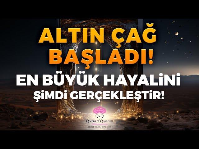 Altın Çağ Başladı! En Büyük Hayalini Şimdi Gerçekleştir! | Kuantum Kraliçeleri TV