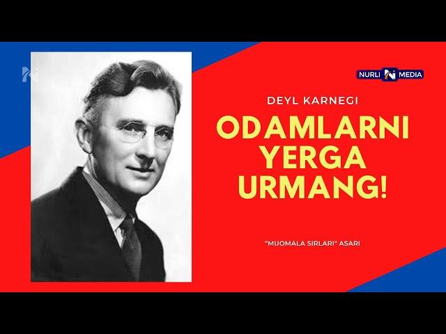 Odamlarni YERGA urmang!-Deyl KARNEGI. "Muomala sirlari" asari.