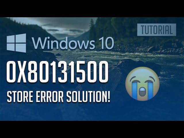 How to Fix Windows Store Error 0x80131500 in Windows 10 - [3 Solutions] 2024