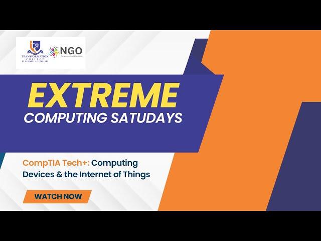 Extreme Computing Saturdays - Day 2: CompTIA Tech+: Computing Devices & the Internet of Things