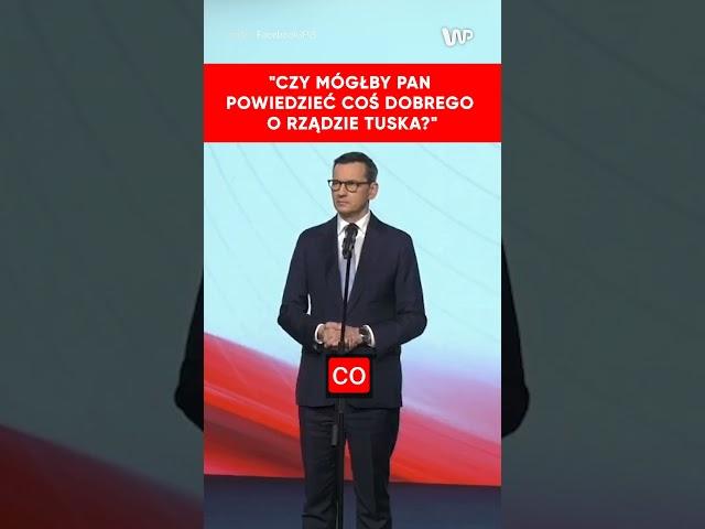 "Czy jest cokolwiek dobrego co mógłby pan powiedzieć o rządzie Donalda Tuska?"