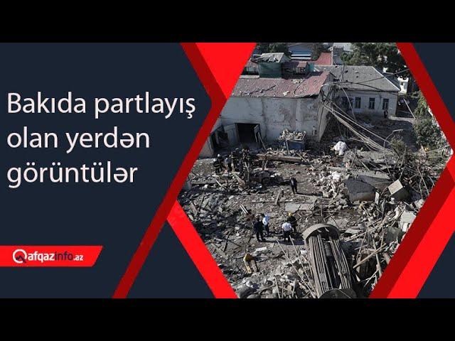 Bakıda partlayış olan yerdən görüntülər