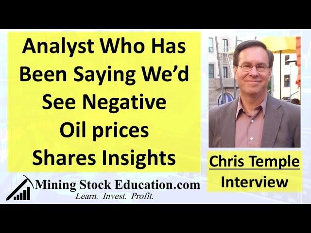 Analyst Chris Temple Told Us We’d See Negative Oil Prices; Now Hear His Current Insights