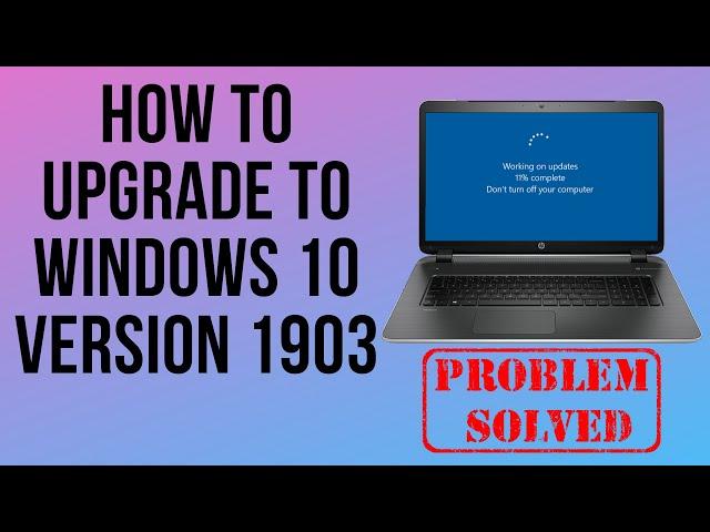 How to Upgrade to Windows 10 Version 1903