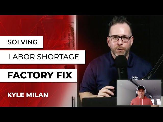 Solving the Manufacturing Labor Shortage with Special Guest Factory Fix