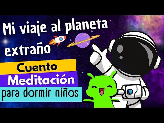 MI VIAJE AL PLANETA EXTRAÑO | CUENTO MEDITACION PARA DORMIR NIÑOS