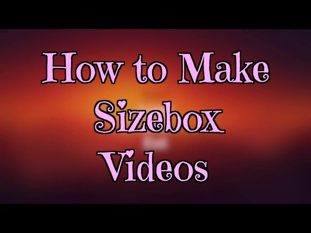 How To Make Sizebox Videos by SGA