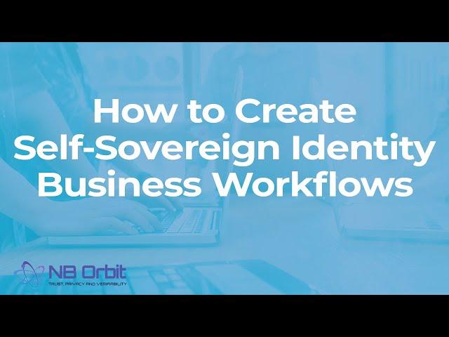 How to Create Self-Sovereign Identity Business Workflows