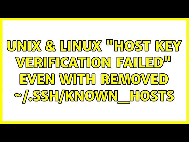 Unix & Linux: "Host key verification failed" even with removed ~/.ssh/known_hosts (3 Solutions!!)