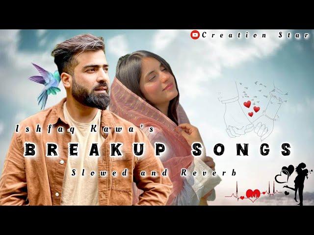 Ishfaq Kawa Breakup Songs ||Kashmiri Sad Songs || Slowed and Reverb....