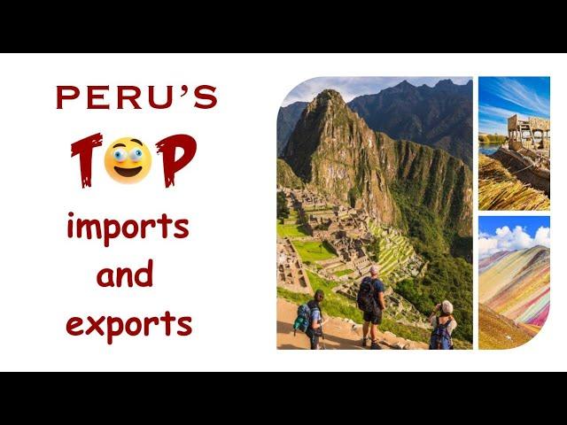 Peru's Top Import And Export Commodities