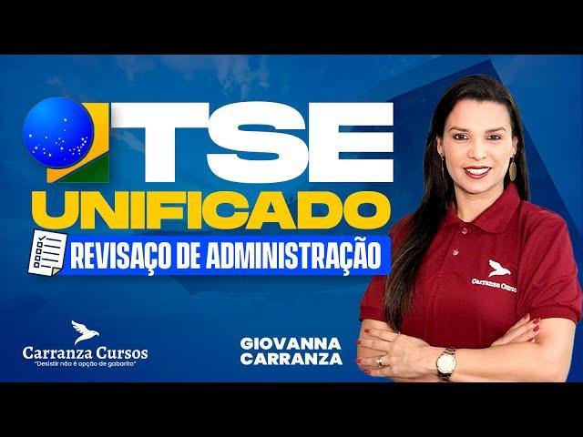 TSE UNIFICADO - REVISAÇO DE ADMINISTRAÇÃO - RETA FINAL | PROF. GIOVANNA CARRANZA