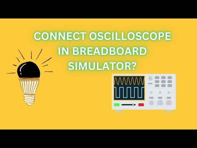 how to connect oscilloscope in breadboard simulator?-Bread Board  simulator Connection