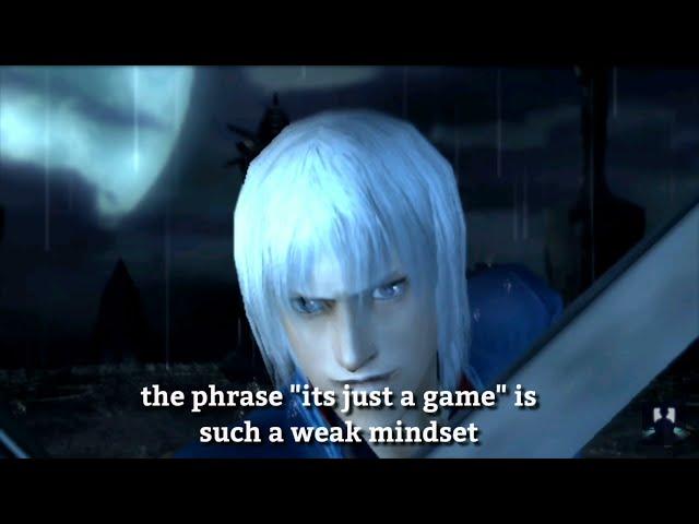 Vergil : The phrase "it's just a game" is such a weak mindset