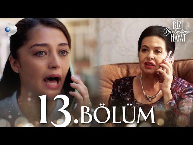 Bizi Birleştiren Hayat 13. Bölüm | Full Bölüm