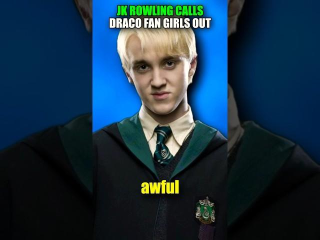 JK ROWLING CALLS DRACO FAN GIRLS OUT