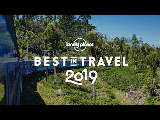 The best places in the world to travel in 2019 - Lonely Planet's Best in Travel