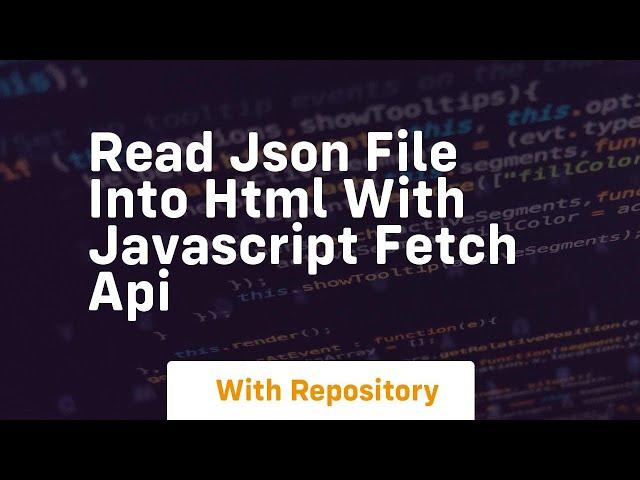 Read json file into html with javascript fetch api