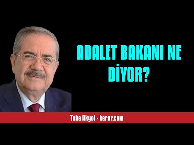 TAHA AKYOL: ADALET BAKANI NE DİYOR? - SESLİ KÖŞE YAZISI