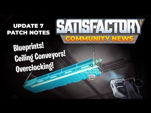 Satisfactory Update 7 Patch Notes | Blueprints, Ceiling Conveyors & more!