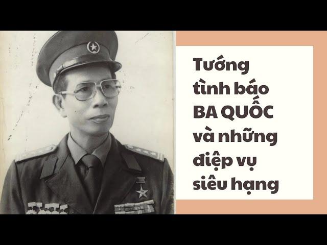 FULL | TƯỚNG TÌNH BÁO ĐẶNG TRẦN ĐỨC | BA QUỐC | NHỮNG ĐIỆP VỤ SIÊU HẠNG