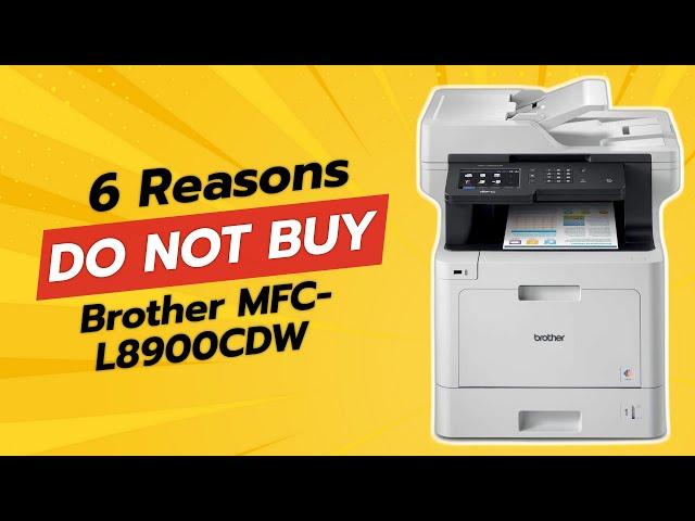 Brother MFC-L8900CDW | 6 Reasons You Should Think Twice Before Buying! ️