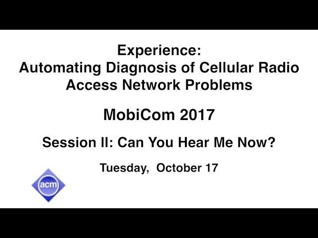 MobiCom 2017 - Experience: Automating Diagnosis of Cellular Radio Access Network Problems