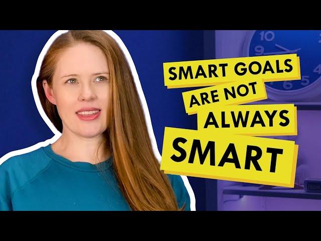 Why SMART Goals Aren't Always Smart (And What I Do Instead)